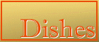 Click here for Dishes